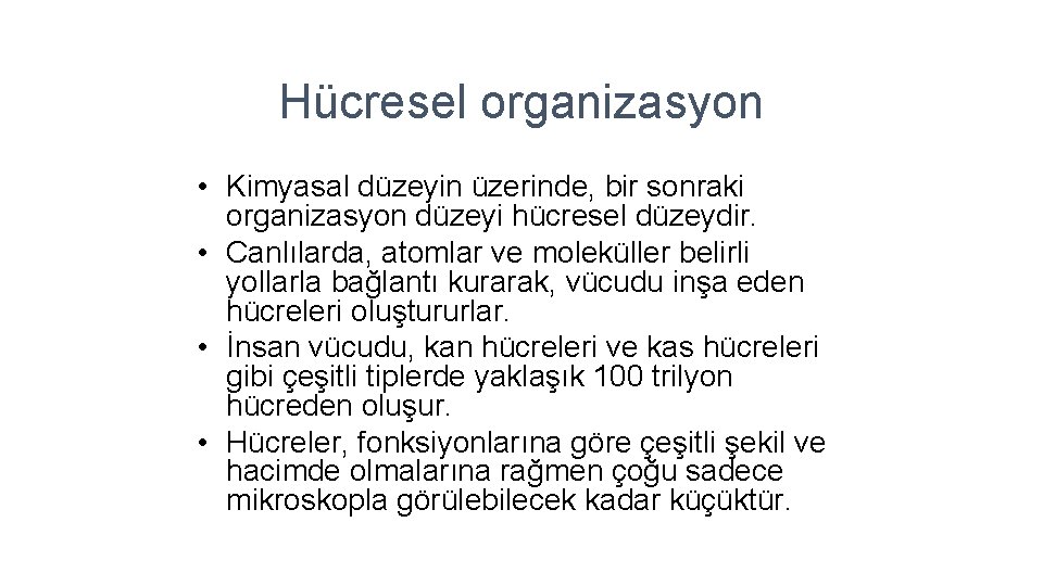 Hücresel organizasyon • Kimyasal düzeyin üzerinde, bir sonraki organizasyon düzeyi hücresel düzeydir. • Canlılarda,