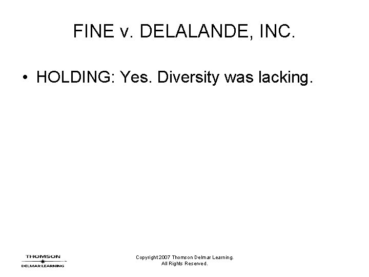 FINE v. DELALANDE, INC. • HOLDING: Yes. Diversity was lacking. Copyright 2007 Thomson Delmar
