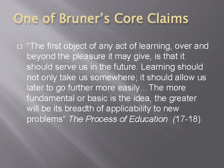One of Bruner’s Core Claims � “The first object of any act of learning,