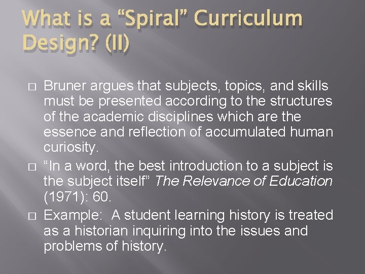 What is a “Spiral” Curriculum Design? (II) � � � Bruner argues that subjects,