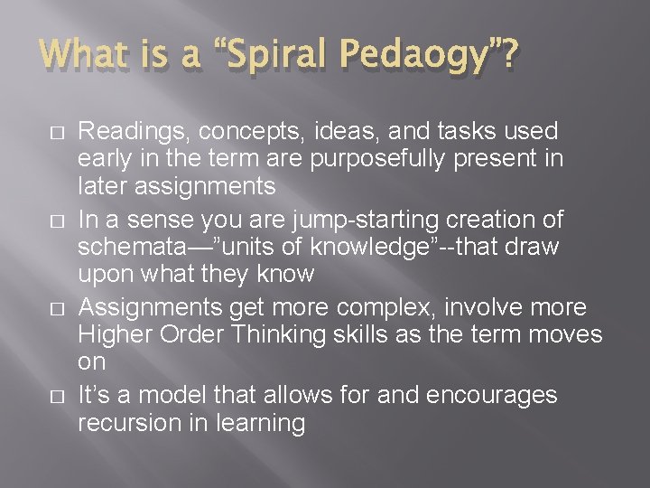 What is a “Spiral Pedaogy”? � � Readings, concepts, ideas, and tasks used early