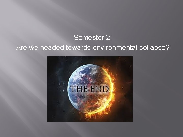 Semester 2: Are we headed towards environmental collapse? 