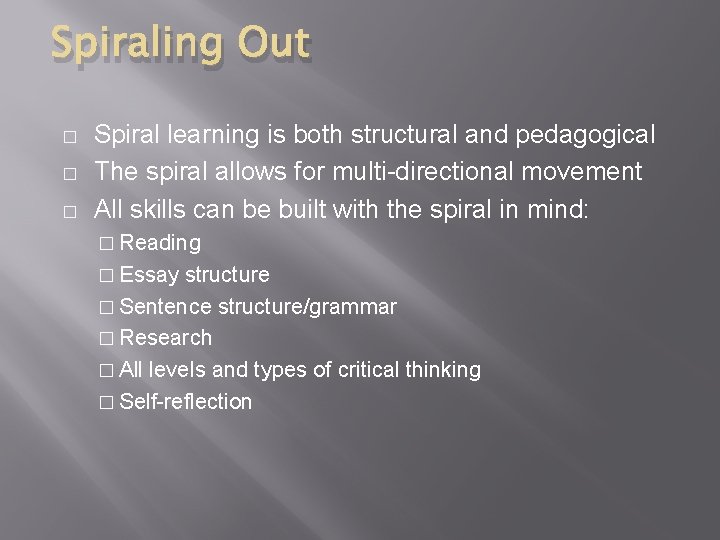 Spiraling Out � � � Spiral learning is both structural and pedagogical The spiral