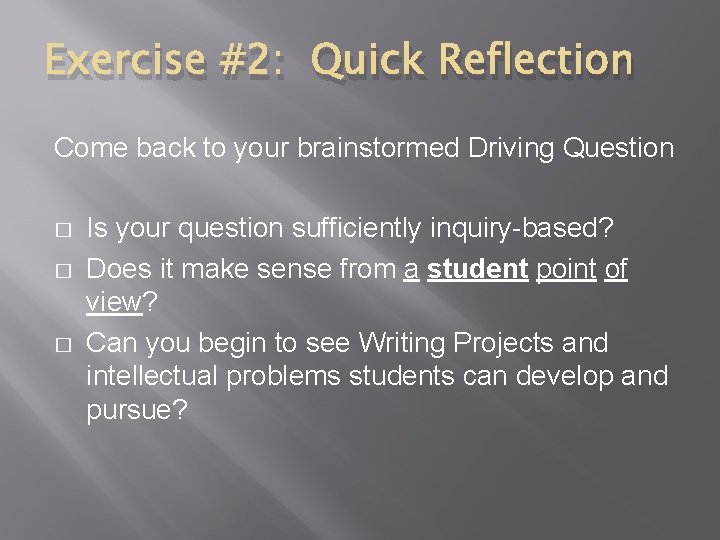 Exercise #2: Quick Reflection Come back to your brainstormed Driving Question � � �