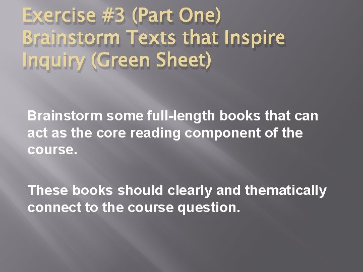 Exercise #3 (Part One) Brainstorm Texts that Inspire Inquiry (Green Sheet) Brainstorm some full-length