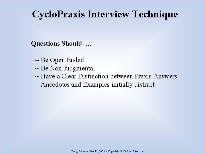Cyclo. Praxis Interview Technique Questions Should … -- Be Open Ended -- Be Non