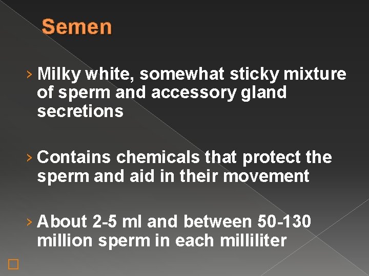 Semen › Milky white, somewhat sticky mixture of sperm and accessory gland secretions ›