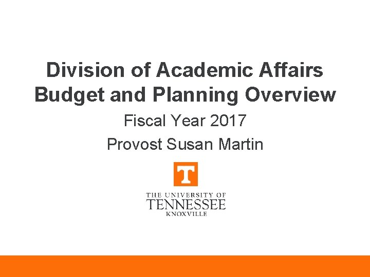 Division of Academic Affairs Budget and Planning Overview Fiscal Year 2017 Provost Susan Martin