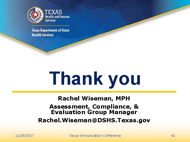 Thank you Rachel Wiseman, MPH Assessment, Compliance, & Evaluation Group Manager Rachel. Wiseman@DSHS. Texas.