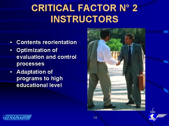 CRITICAL FACTOR N° 2 INSTRUCTORS • Contents reorientation • Optimization of evaluation and control