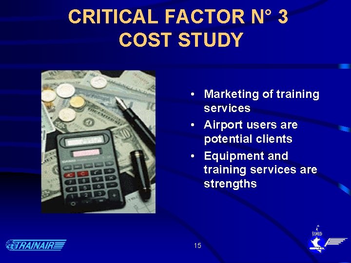 CRITICAL FACTOR N° 3 COST STUDY • Marketing of training services • Airport users