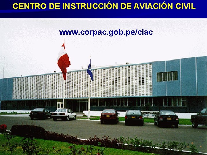 CENTRO DE INSTRUCCIÓN DE AVIACIÓN CIVIL www. corpac. gob. pe/ciac 5 