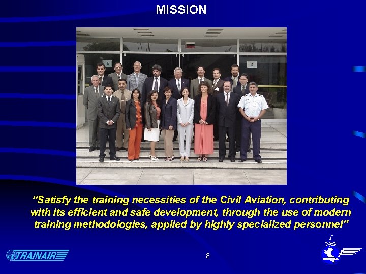 MISSION “Satisfy the training necessities of the Civil Aviation, contributing with its efficient and