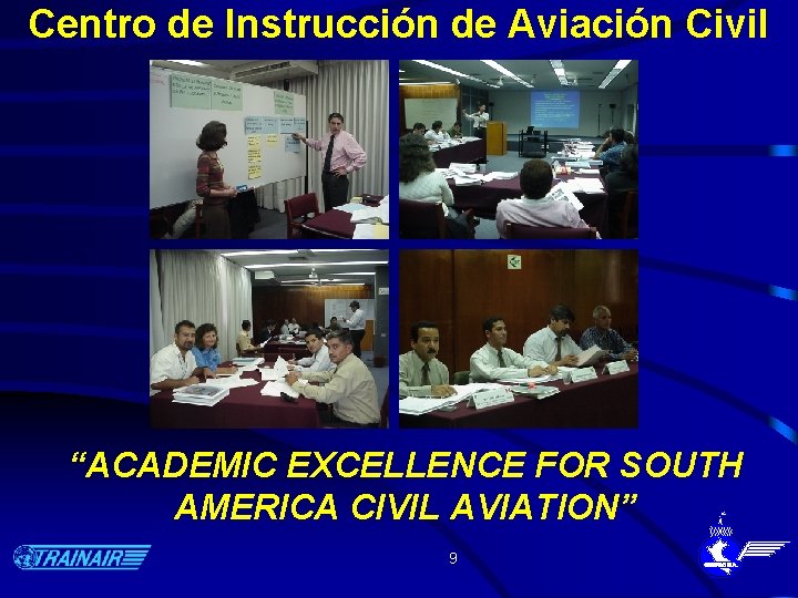 Centro de Instrucción de Aviación Civil “ACADEMIC EXCELLENCE FOR SOUTH AMERICA CIVIL AVIATION” 9