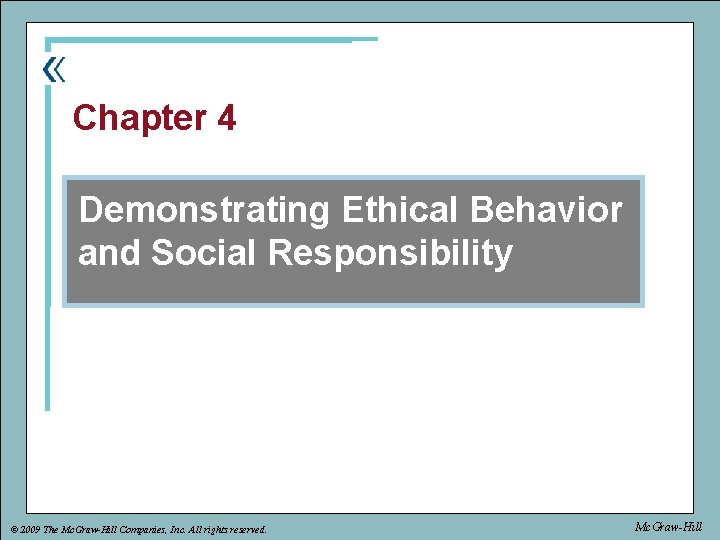 part Chapter 4 Chapter Demonstrating Ethical Behavior and Social Responsibility © 2009 The Mc.