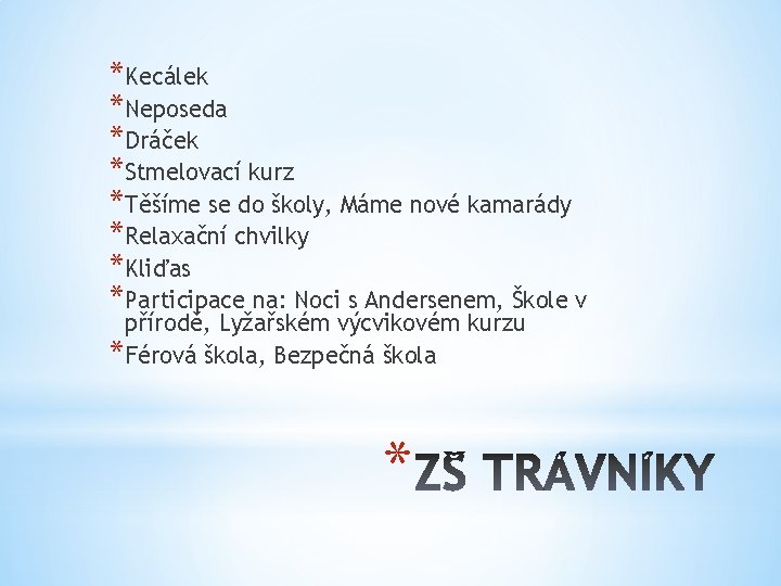 *Kecálek *Neposeda *Dráček *Stmelovací kurz *Těšíme se do školy, Máme nové kamarády *Relaxační chvilky