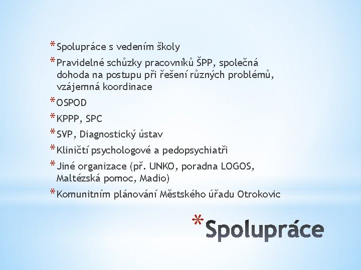 * Spolupráce s vedením školy * Pravidelné schůzky pracovníků ŠPP, společná dohoda na postupu