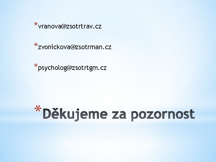 *vranova@zsotrtrav. cz *zvonickova@zsotrman. cz *psycholog@zsotrtgm. cz * 