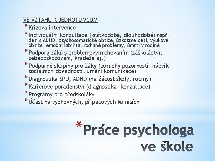 VE VZTAHU K JEDNOTLIVCŮM * Krizová intervence * Individuální konzultace (krátkodobé, dlouhodobé) např. děti