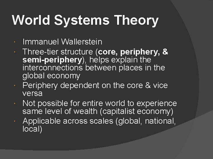 World Systems Theory Immanuel Wallerstein Three-tier structure (core, periphery, & semi-periphery), helps explain the World Systems Theory Immanuel Wallerstein Three-tier structure (core, periphery, & semi-periphery), helps explain the