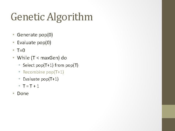 Genetic Algorithm • • Generate pop(0) Evaluate pop(0) T=0 While (T < max. Gen)