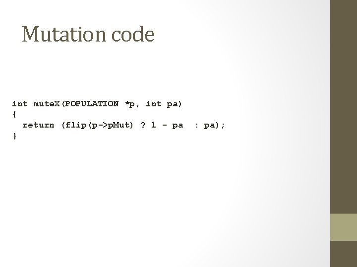 Mutation code int mute. X(POPULATION *p, int pa) { return (flip(p->p. Mut) ? 1