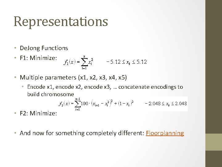 Representations • De. Jong Functions • F 1: Minimize: • Multiple parameters (x 1,