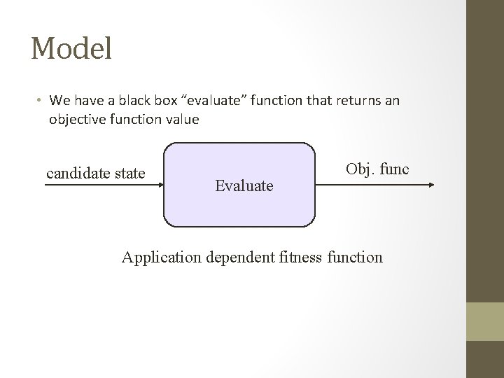 Model • We have a black box “evaluate” function that returns an objective function