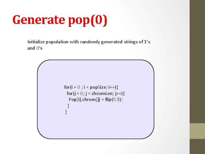 Generate pop(0) Initialize population with randomly generated strings of 1’s and 0’s for(i =