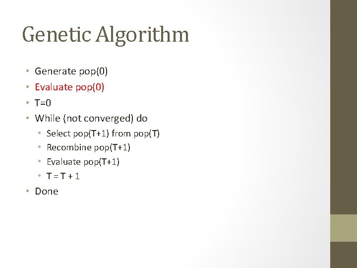 Genetic Algorithm • • Generate pop(0) Evaluate pop(0) T=0 While (not converged) do •