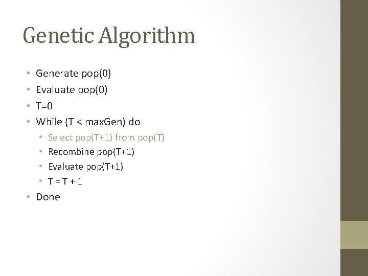 Genetic Algorithm • • Generate pop(0) Evaluate pop(0) T=0 While (T < max. Gen)