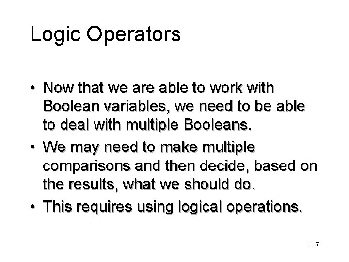 Logic Operators • Now that we are able to work with Boolean variables, we