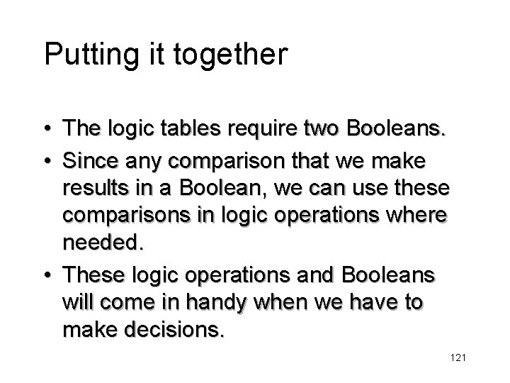 Putting it together • The logic tables require two Booleans. • Since any comparison