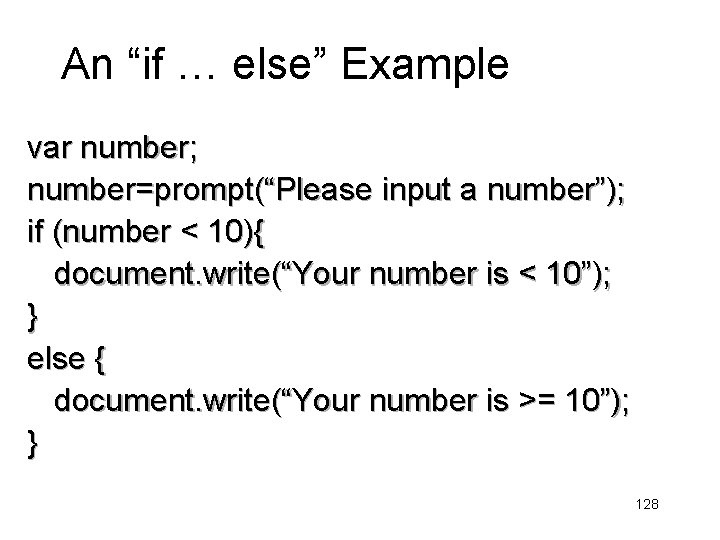 An “if … else” Example var number; number=prompt(“Please input a number”); if (number <