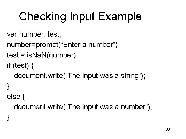 Checking Input Example var number, test; number=prompt(“Enter a number”); test = is. Na. N(number);