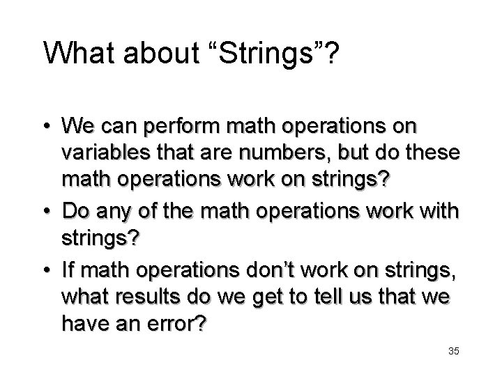 What about “Strings”? • We can perform math operations on variables that are numbers,