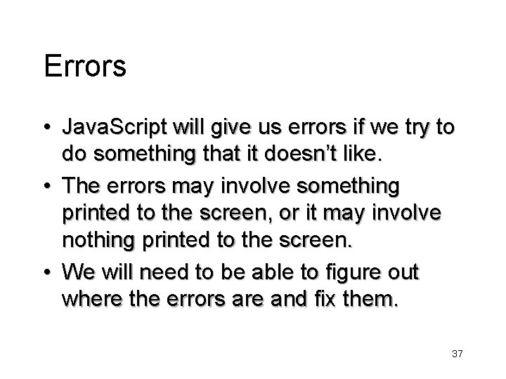 Errors • Java. Script will give us errors if we try to do something