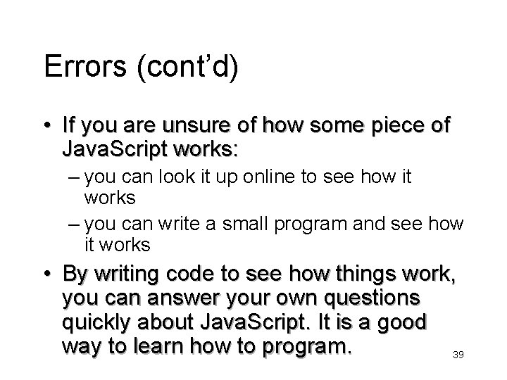 Errors (cont’d) • If you are unsure of how some piece of Java. Script