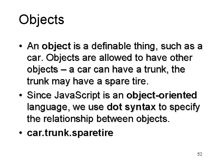 Objects • An object is a definable thing, such as a car. Objects are