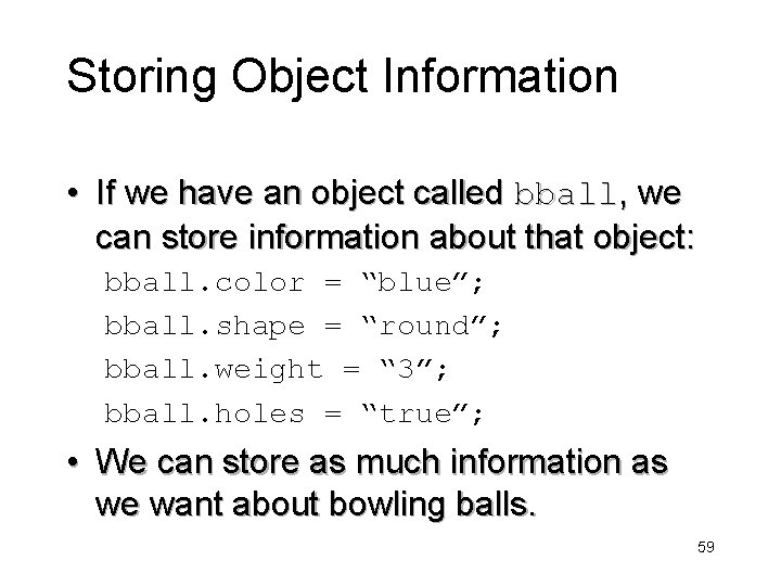 Storing Object Information • If we have an object called bball, we can store