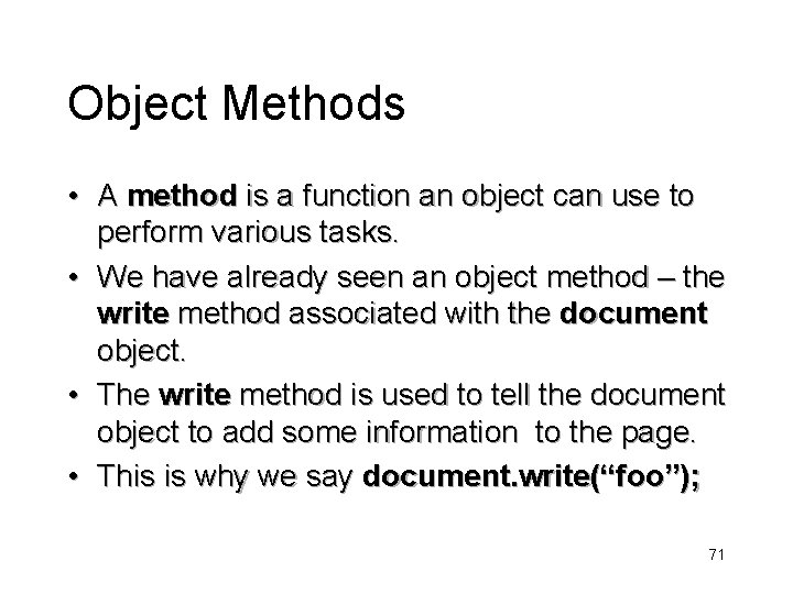 Object Methods • A method is a function an object can use to perform