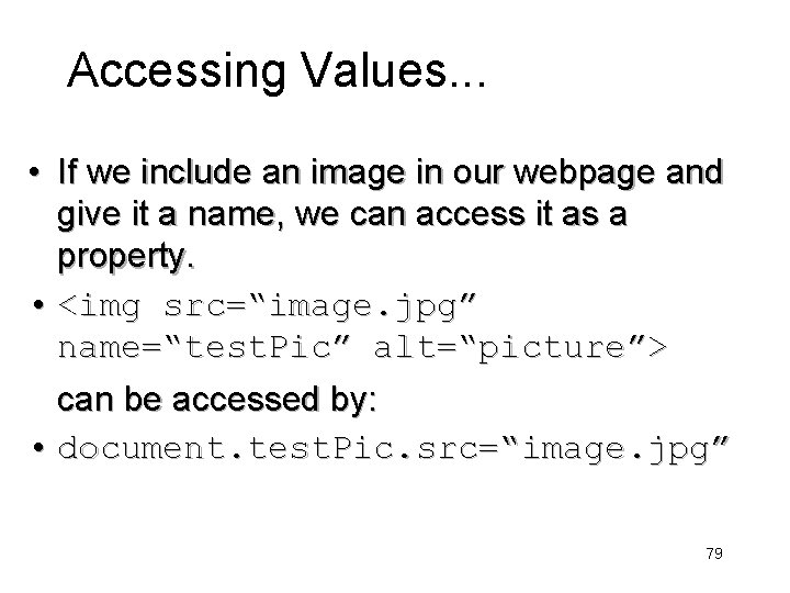 Accessing Values. . . • If we include an image in our webpage and