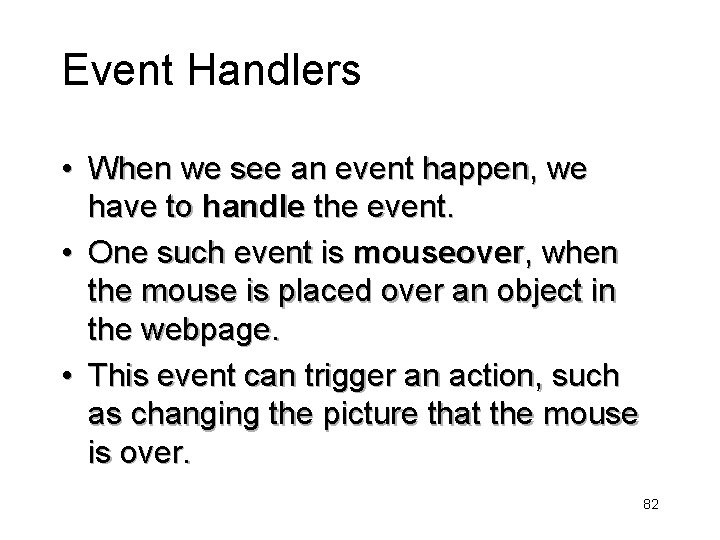 Event Handlers • When we see an event happen, we have to handle the