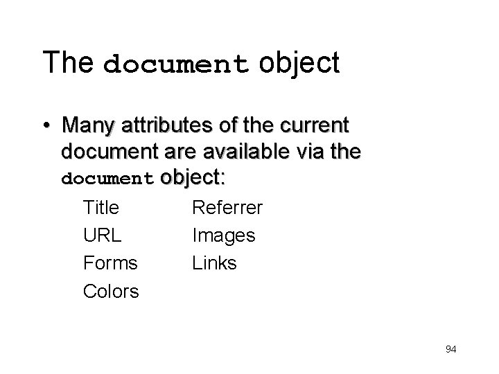 The document object • Many attributes of the current document are available via the
