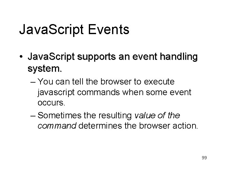 Java. Script Events • Java. Script supports an event handling system. – You can