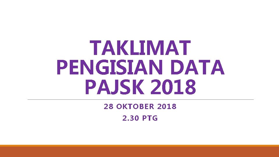 TAKLIMAT PENGISIAN DATA PAJSK 2018 28 OKTOBER 2018 2. 30 PTG 