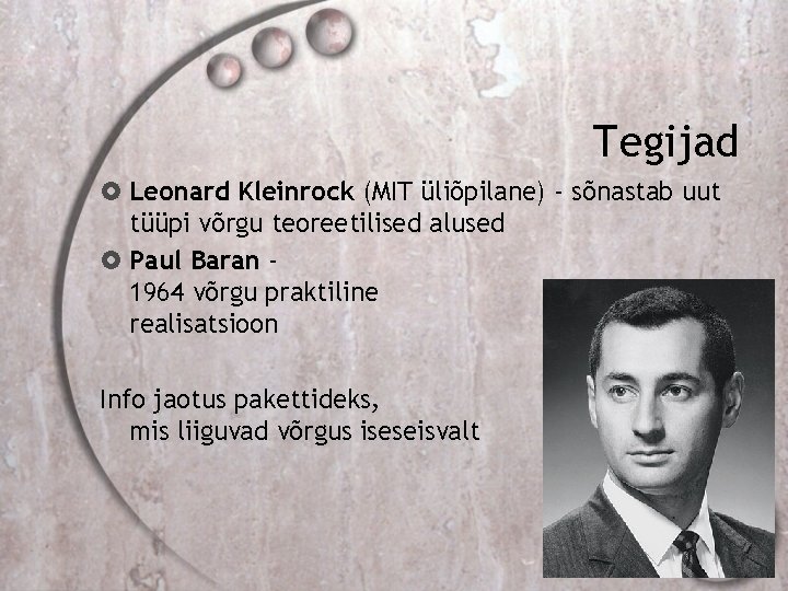 Tegijad Leonard Kleinrock (MIT üliõpilane) - sõnastab uut tüüpi võrgu teoreetilised alused Paul Baran