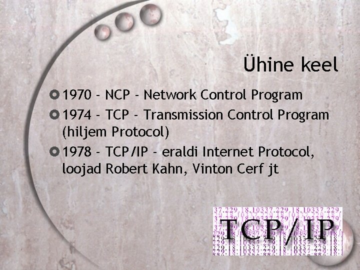Ühine keel 1970 - NCP - Network Control Program 1974 - TCP - Transmission