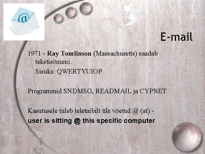 E-mail 1971 - Ray Tomlinson (Massachusetts) saadab tekstisõnumi. Sisuks: QWERTYUIOP Programmid SNDMSG, READMAIL ja