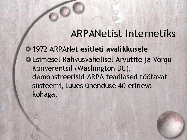 ARPANetist Internetiks 1972 ARPANet esitleti avalikkusele Esimesel Rahvusvahelisel Arvutite ja Võrgu Konverentsil (Washington DC),